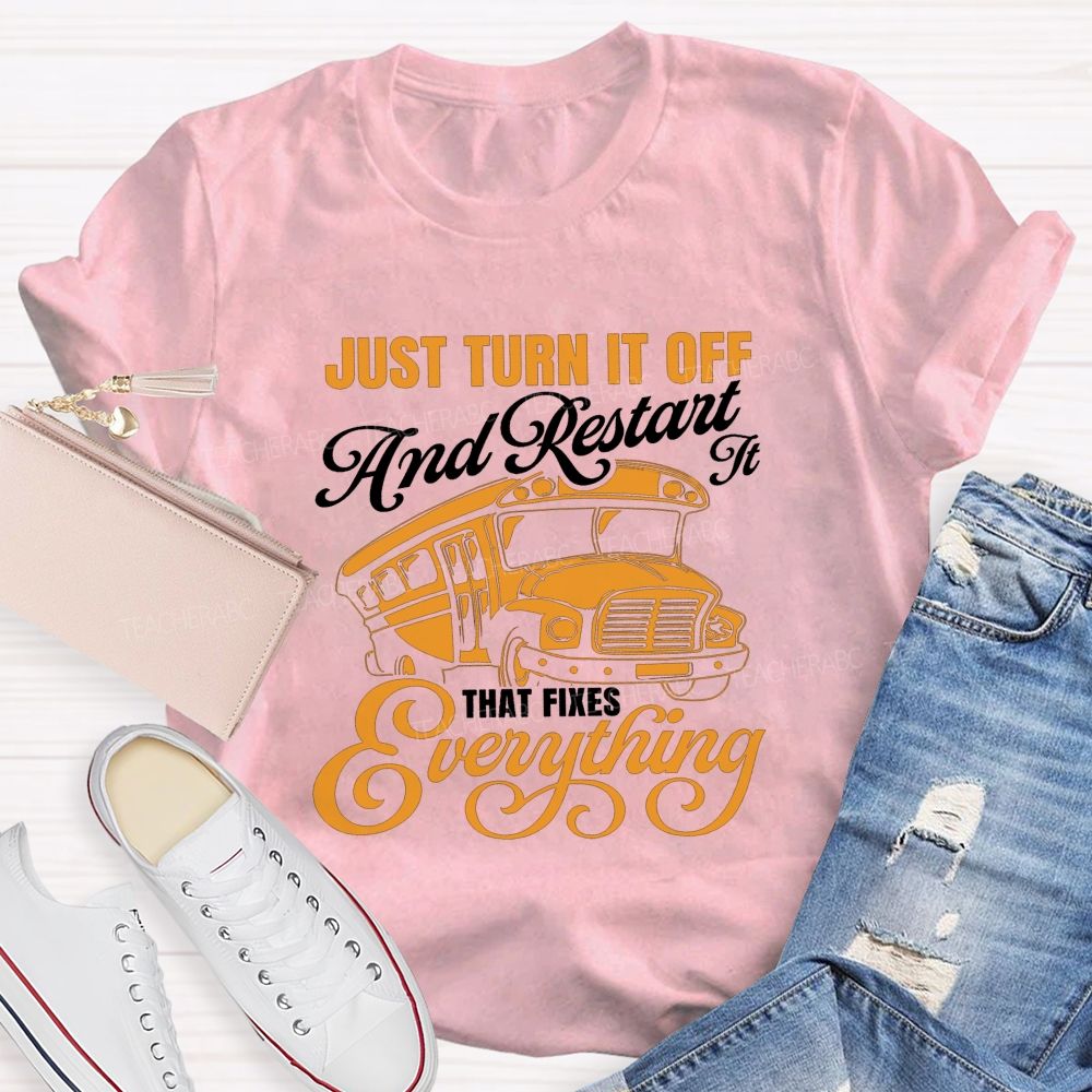 Just Turn It Off And Restart It That Fixes Everything School Bus T-shirt