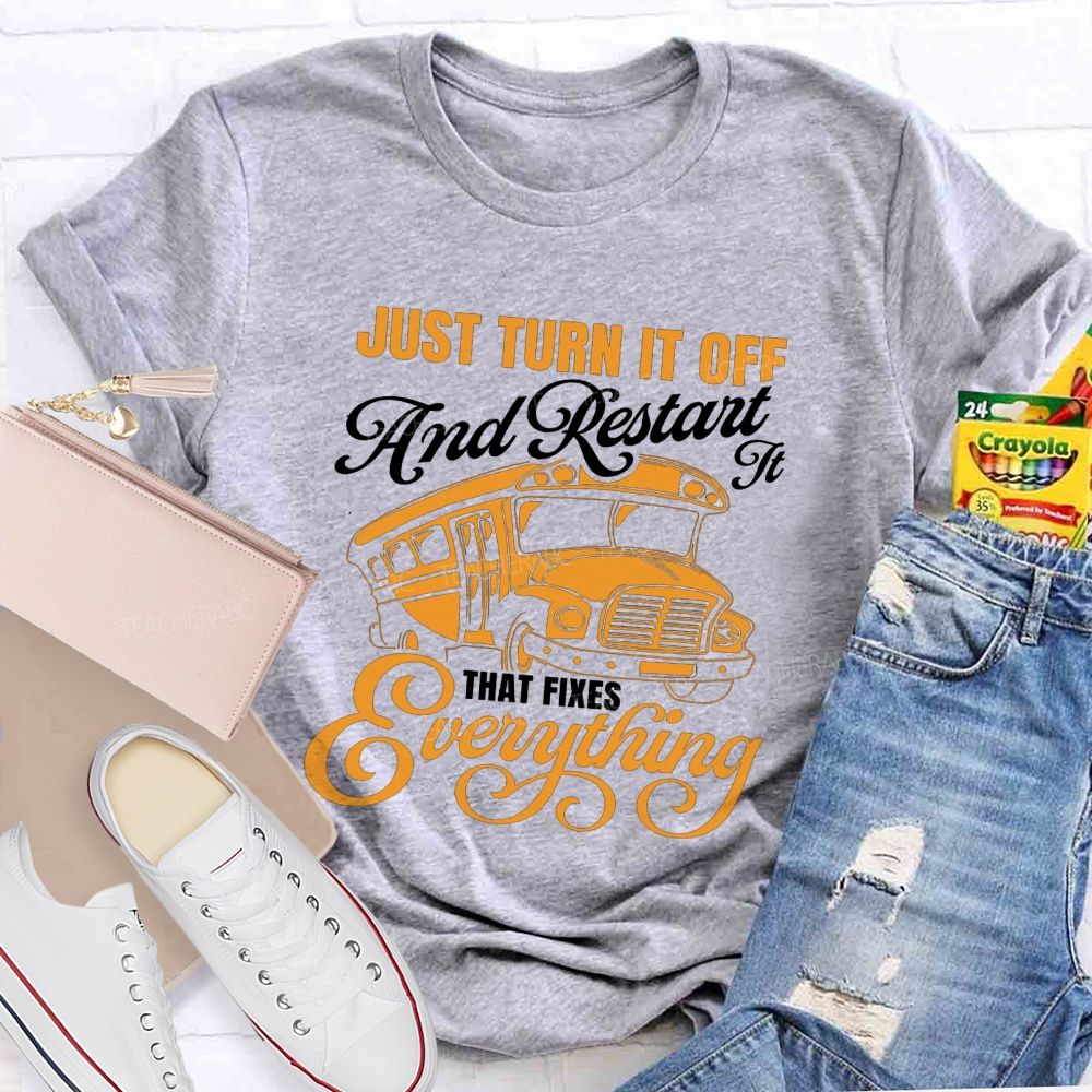 Just Turn It Off And Restart It That Fixes Everything School Bus T-shirt