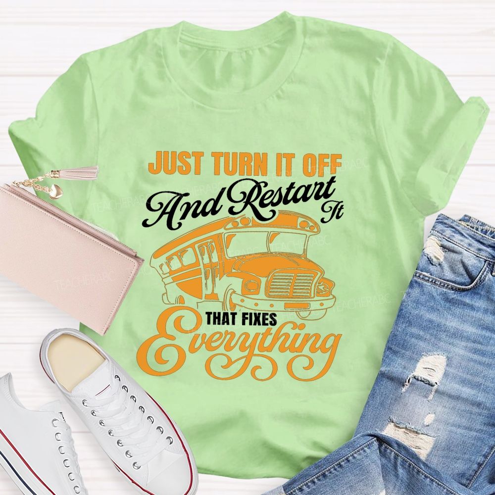 Just Turn It Off And Restart It That Fixes Everything School Bus T-shirt