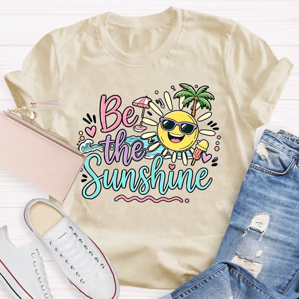 Be The Sunshine Summer Vacation Graphics  Teacher T-shirt