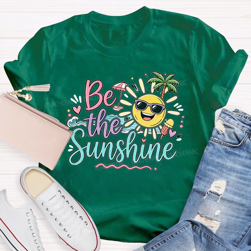 Be The Sunshine Summer Vacation Graphics  Teacher T-shirt