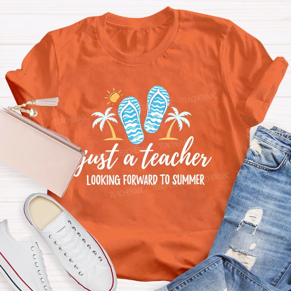 Just A Teacher Looking Forward To Summer  Teacher T-shirt