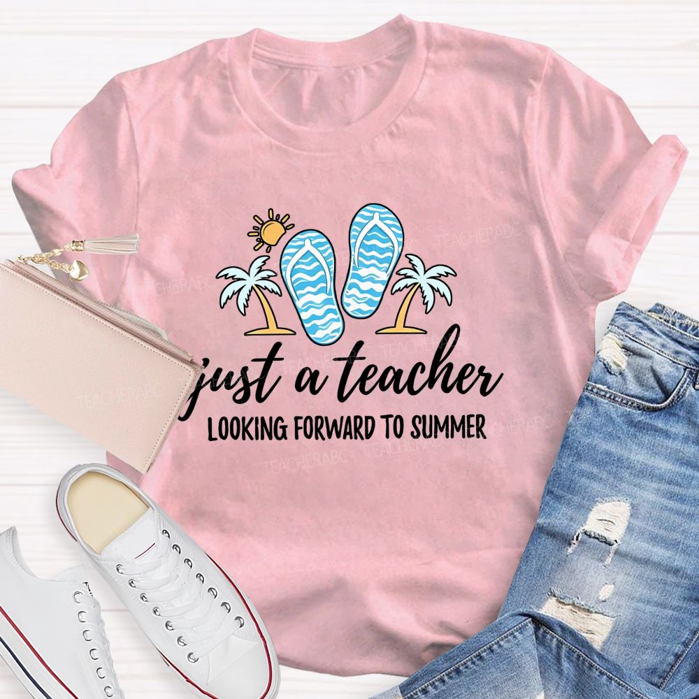 Just A Teacher Looking Forward To Summer  Teacher T-shirt