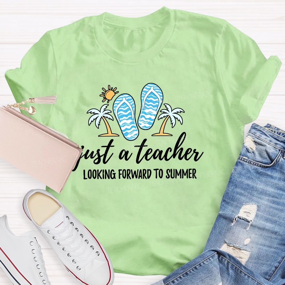 Just A Teacher Looking Forward To Summer  Teacher T-shirt