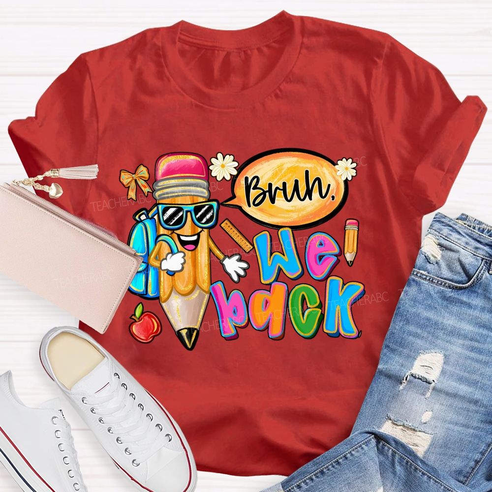 Bruh We Out Pencils And Colored Fonts Teacher T-shirt