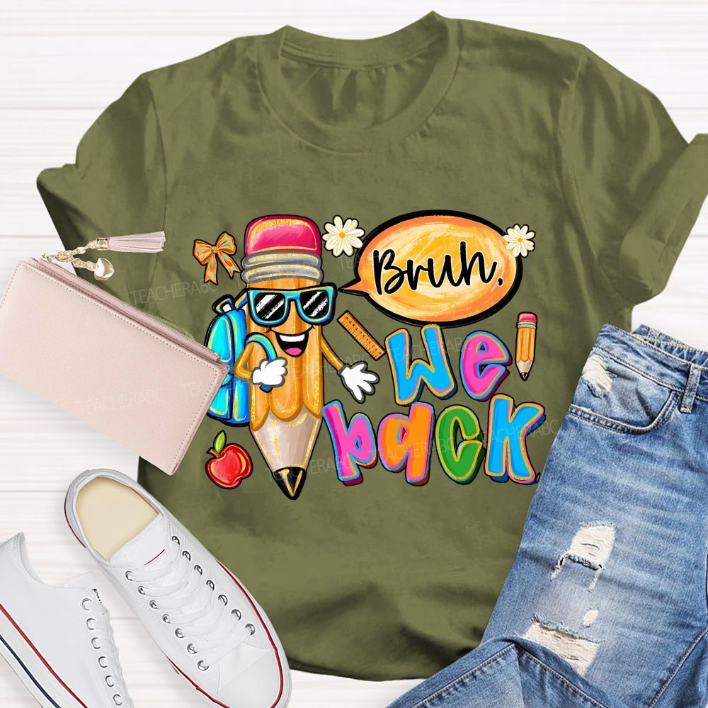 Bruh We Out Pencils And Colored Fonts Teacher T-shirt