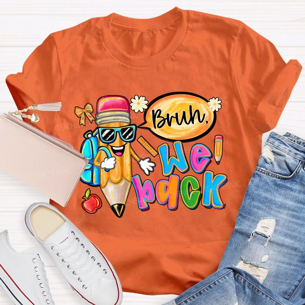 Bruh We Out Pencils And Colored Fonts Teacher T-shirt