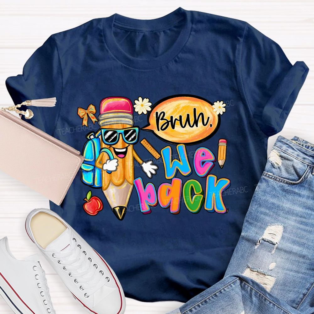 Bruh We Out Pencils And Colored Fonts Teacher T-shirt