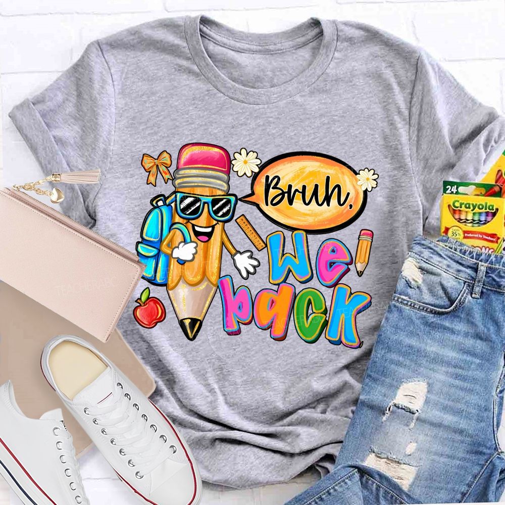 Bruh We Out Pencils And Colored Fonts Teacher T-shirt