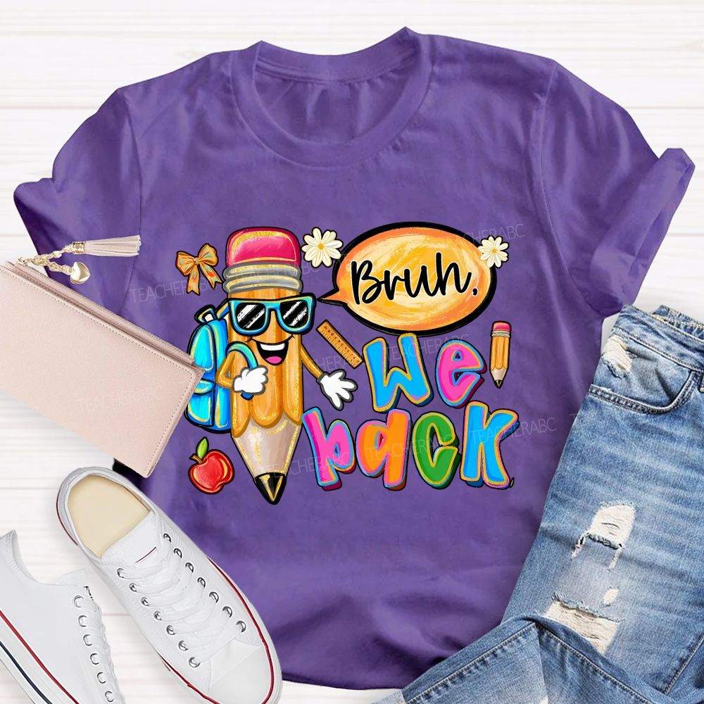 Bruh We Out Pencils And Colored Fonts Teacher T-shirt