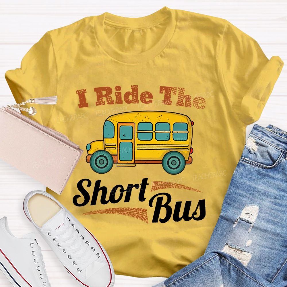 I Ride The Short Bus  Teacher T-shirt