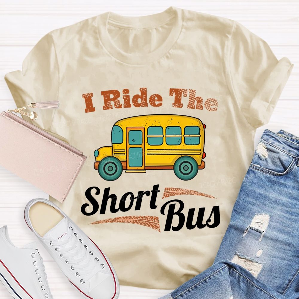 I Ride The Short Bus  Teacher T-shirt