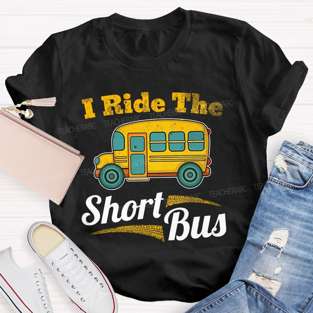 I Ride The Short Bus  Teacher T-shirt