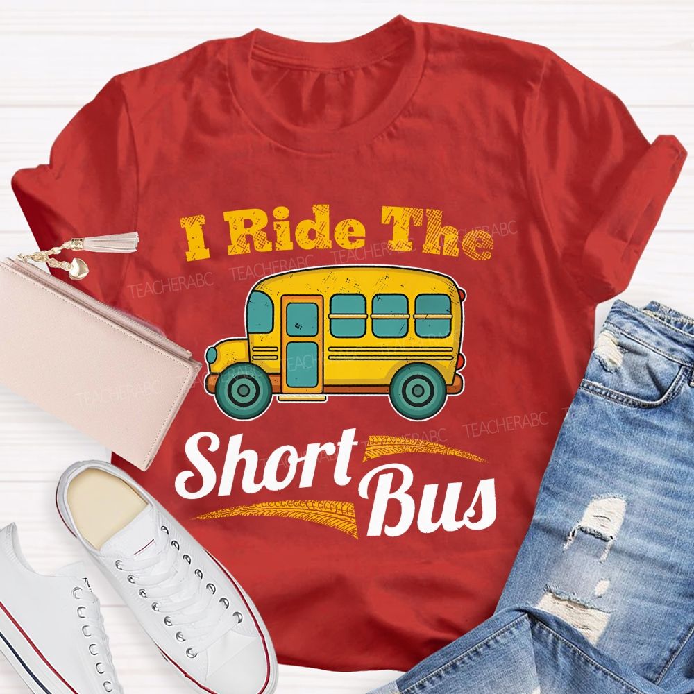 I Ride The Short Bus  Teacher T-shirt