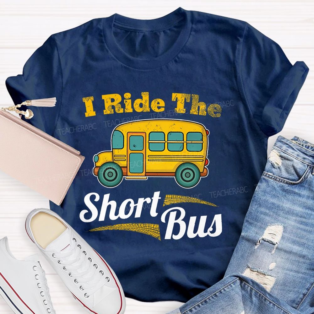 I Ride The Short Bus  Teacher T-shirt