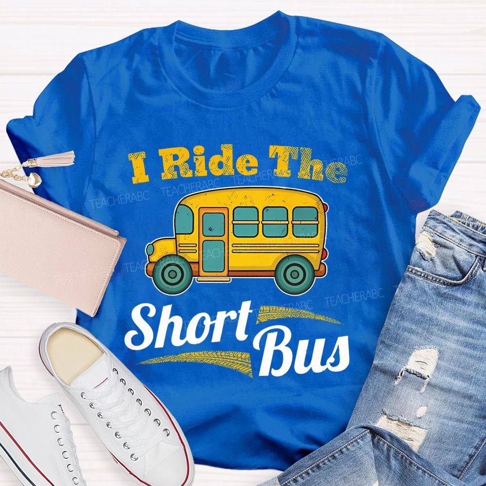 I Ride The Short Bus  Teacher T-shirt