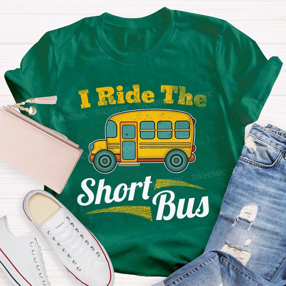 I Ride The Short Bus  Teacher T-shirt