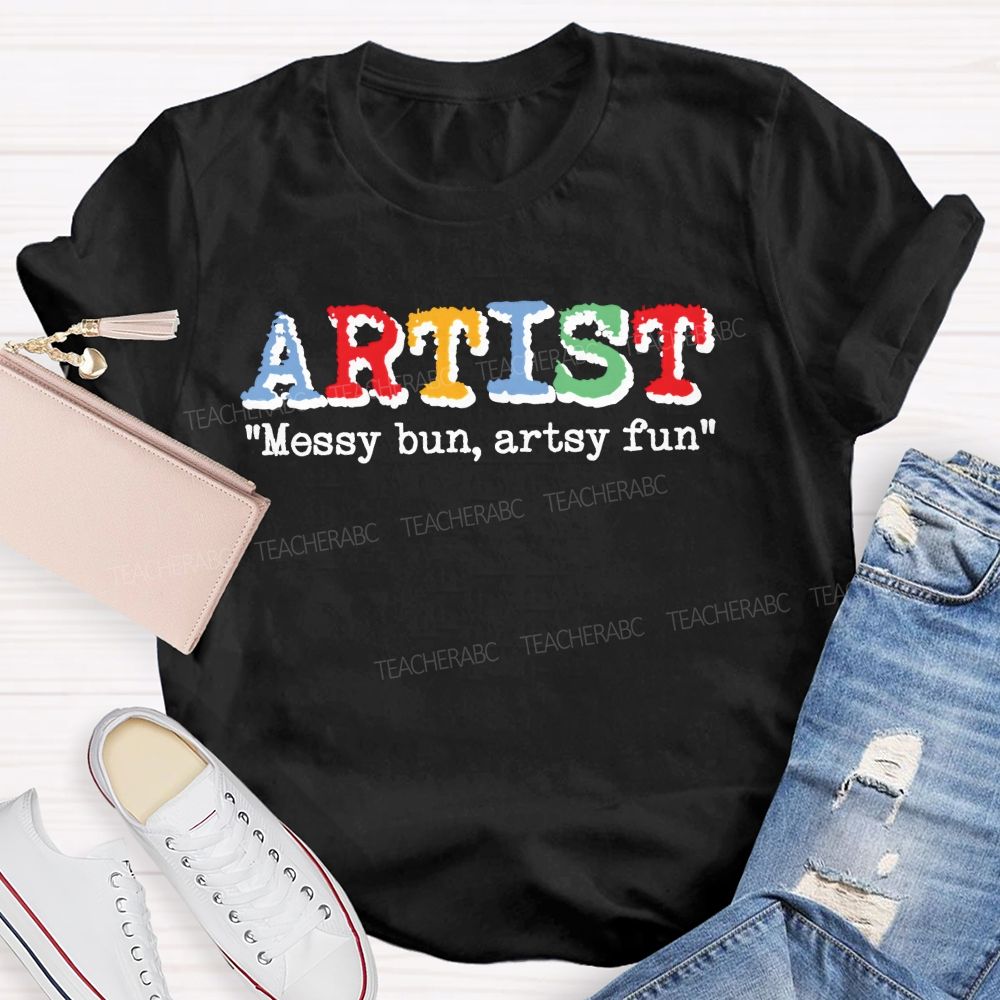 Artist Messy Bun  Artsy Fun  Teacher T-shirt