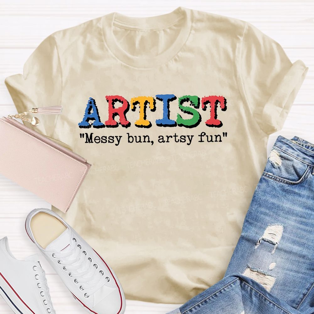 Artist Messy Bun  Artsy Fun  Teacher T-shirt
