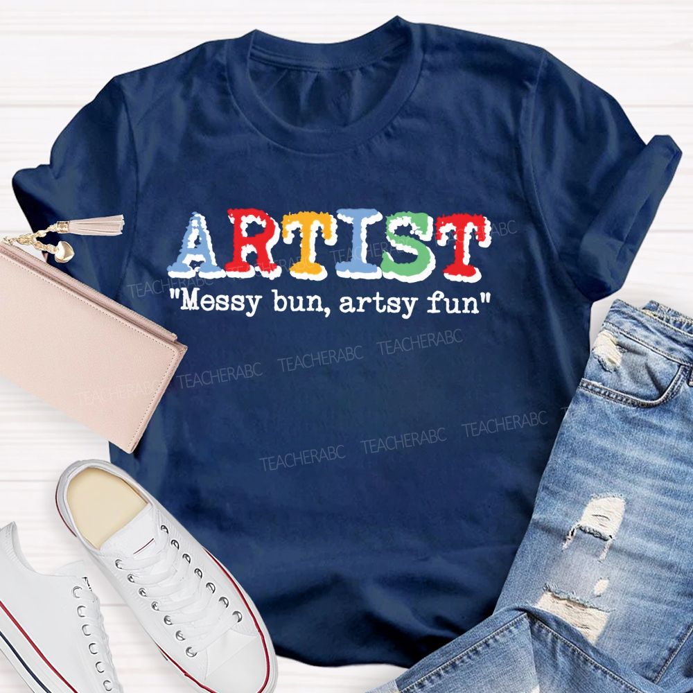 Artist Messy Bun  Artsy Fun  Teacher T-shirt