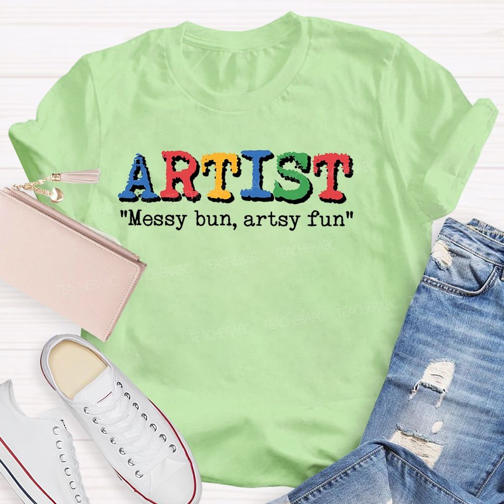Artist Messy Bun  Artsy Fun  Teacher T-shirt