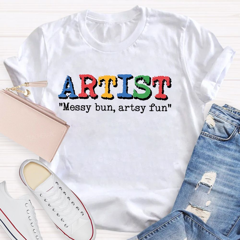 Artist Messy Bun  Artsy Fun  Teacher T-shirt