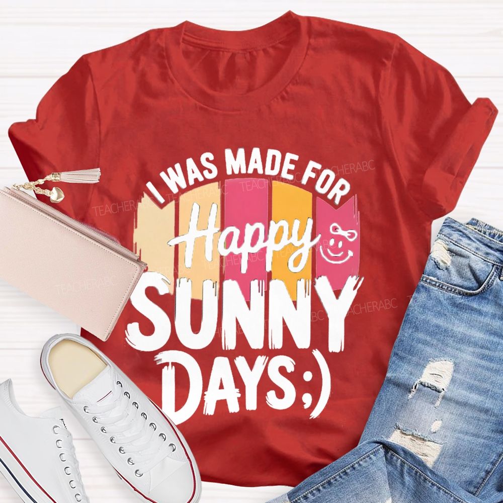 I Was Made For Happy Sunny Days Colorful Strip Printed Teacher T-Shirt