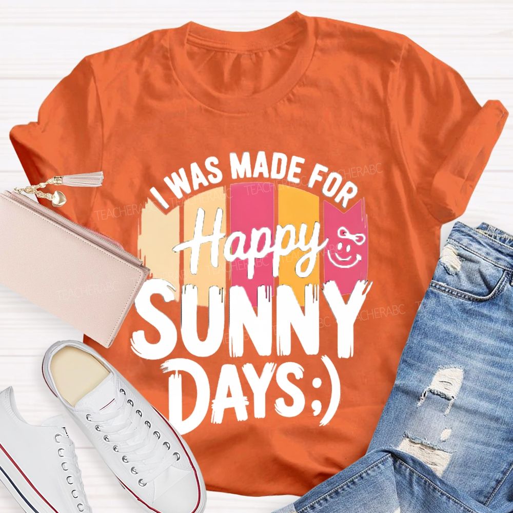 I Was Made For Happy Sunny Days Colorful Strip Printed Teacher T-Shirt