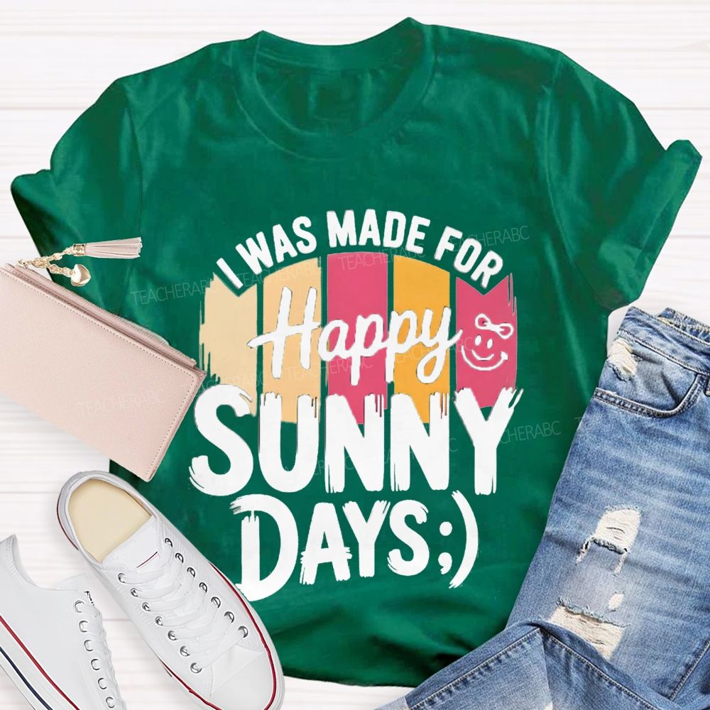 I Was Made For Happy Sunny Days Colorful Strip Printed Teacher T-Shirt