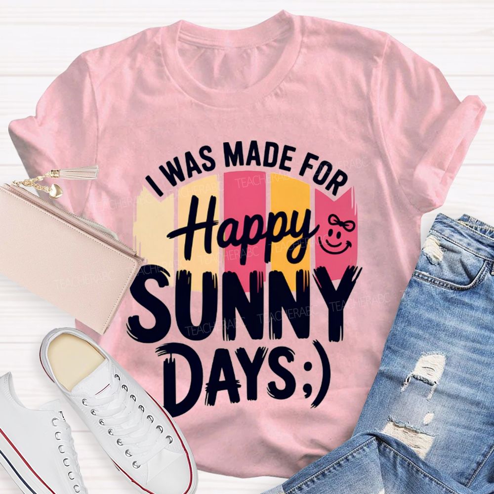 I Was Made For Happy Sunny Days Colorful Strip Printed Teacher T-Shirt
