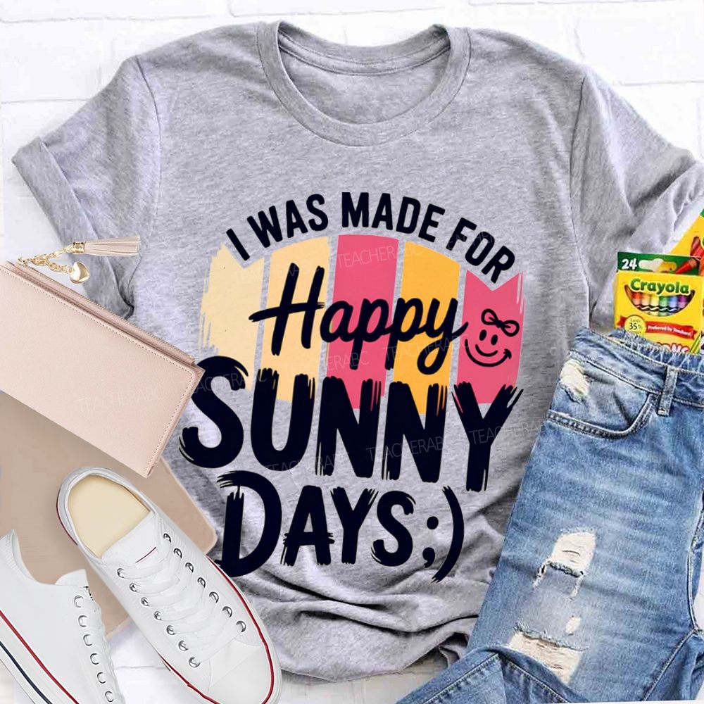I Was Made For Happy Sunny Days Colorful Strip Printed Teacher T-Shirt