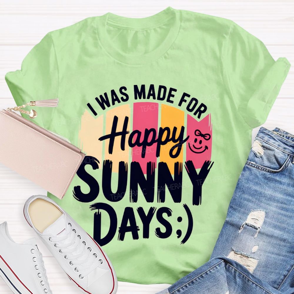 I Was Made For Happy Sunny Days Colorful Strip Printed Teacher T-Shirt