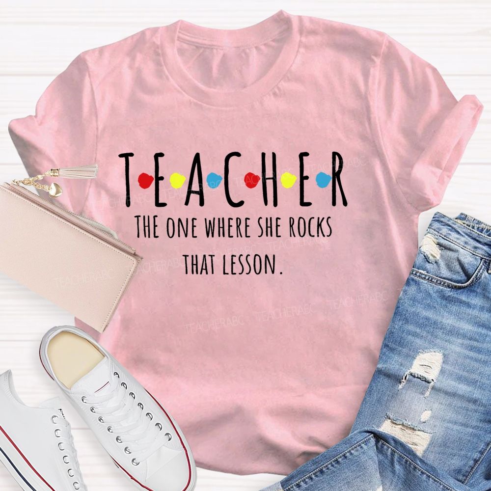 Teacher  The One Where She Rocks That Lesson  Teacher T-shirt