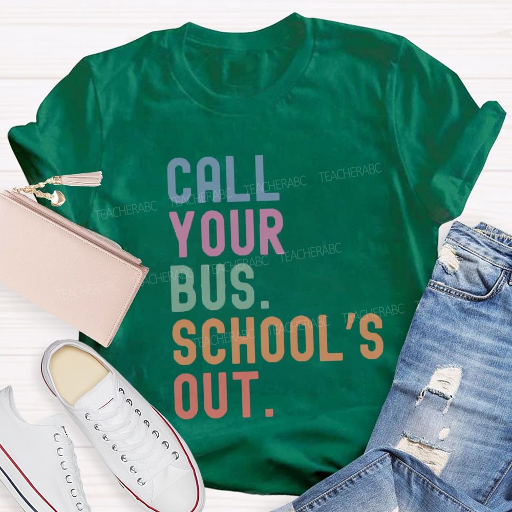 Call Your Bus School'S Out Teacher T-Shirt