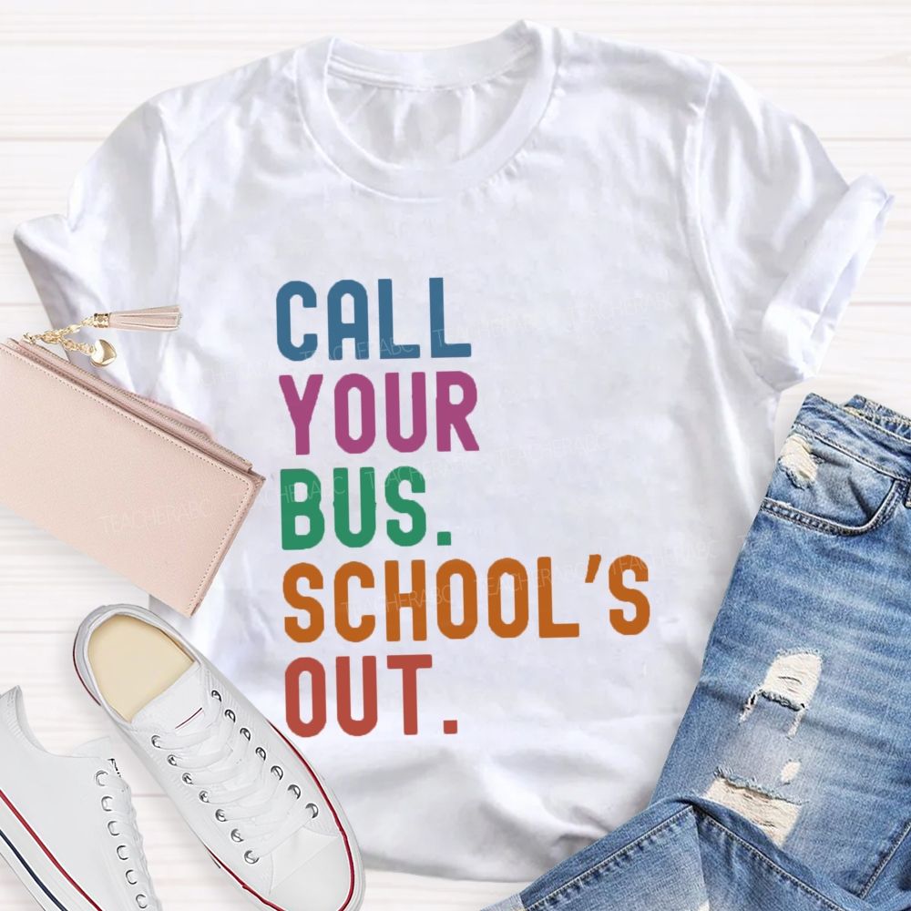 Call Your Bus School'S Out Teacher T-Shirt