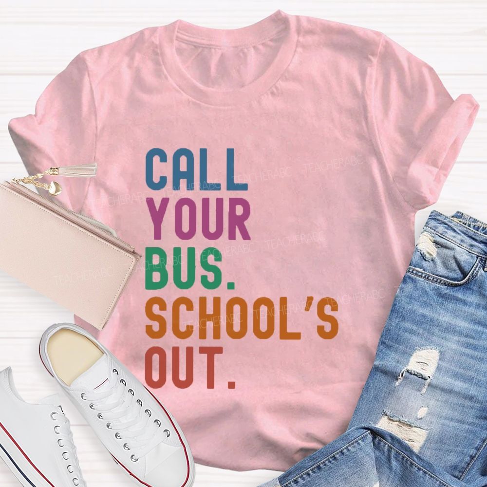 Call Your Bus School'S Out Teacher T-Shirt