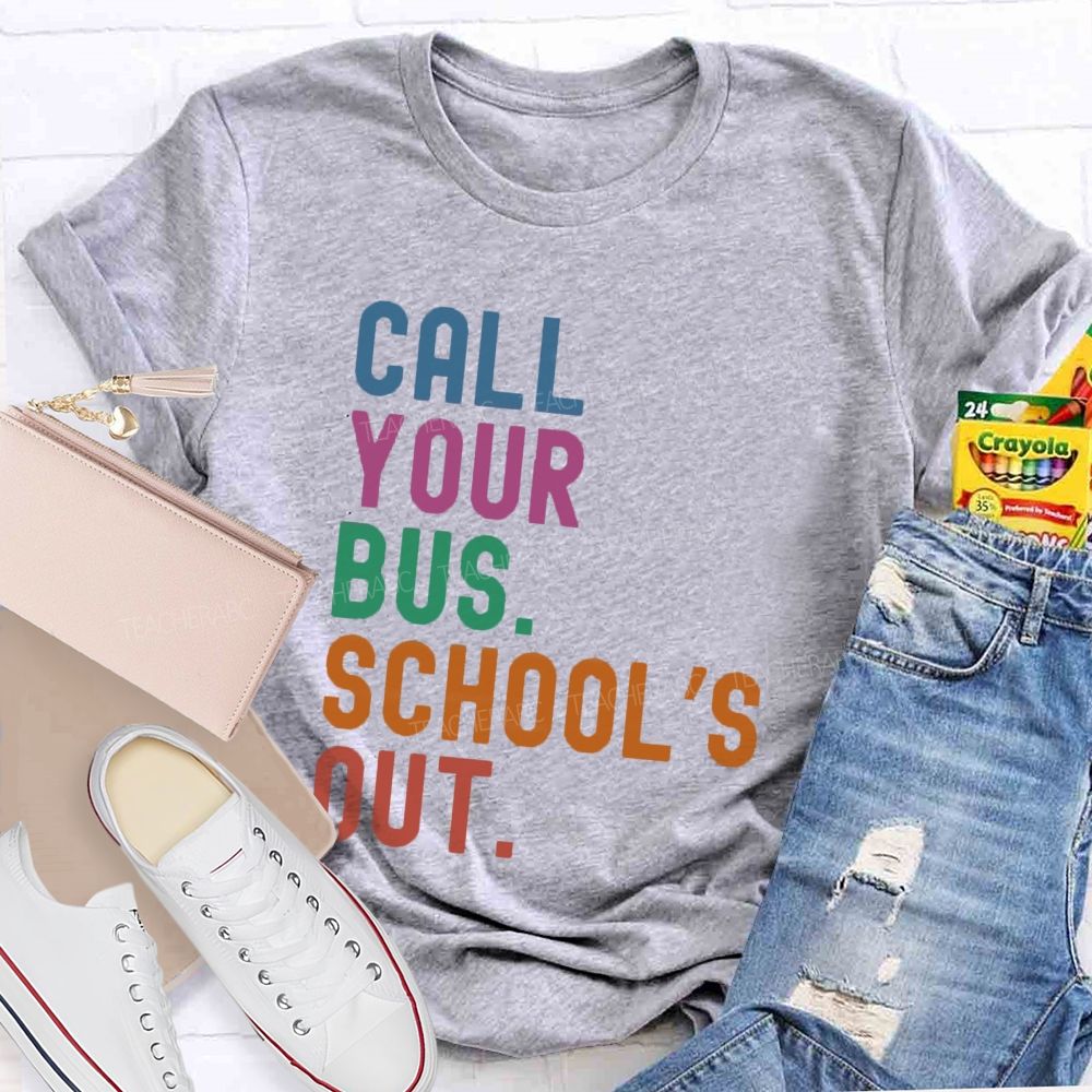 Call Your Bus School'S Out Teacher T-Shirt