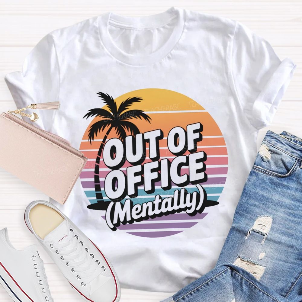 Out Of Office Mentally On Summer Break Teacher T-Shirt
