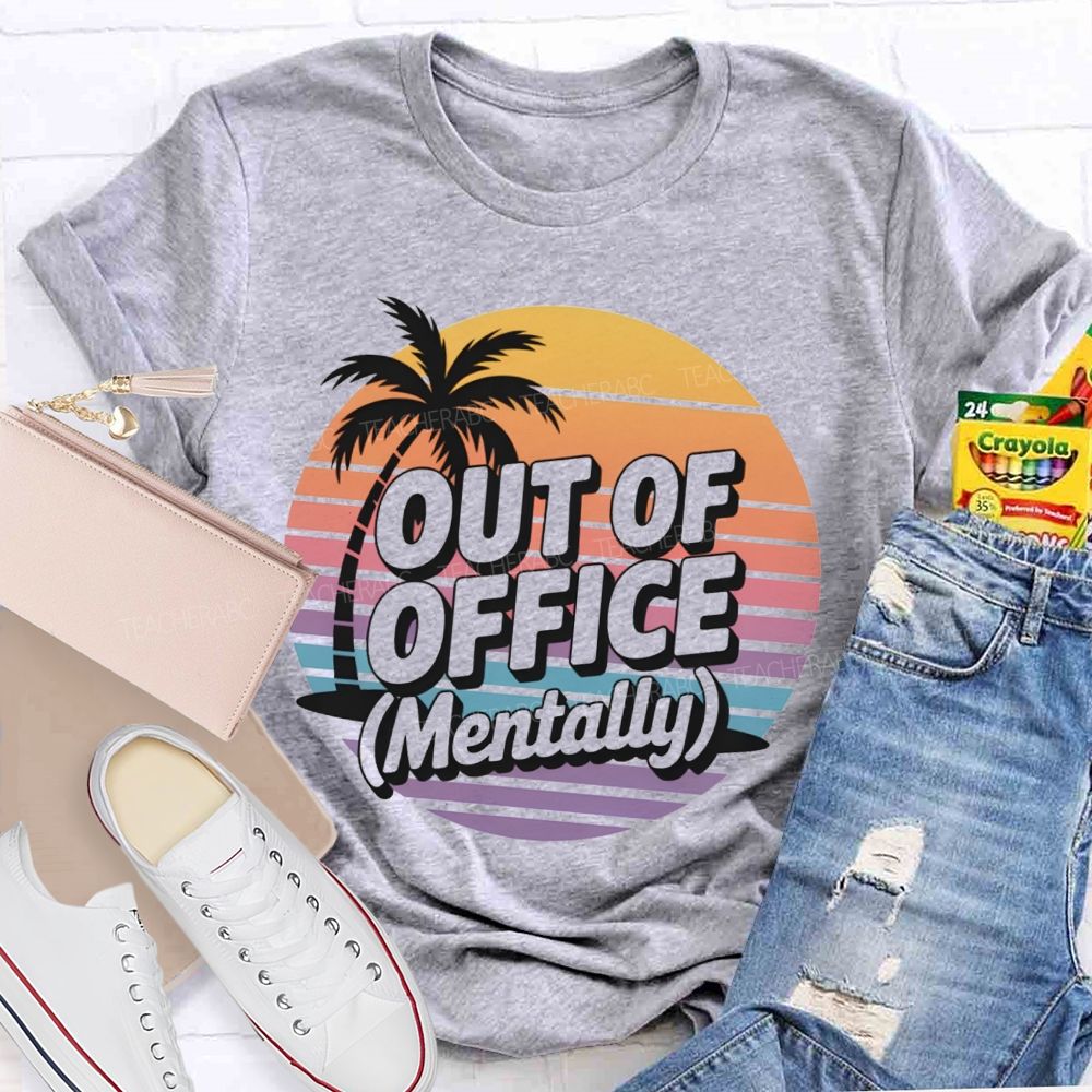 Out Of Office Mentally On Summer Break Teacher T-Shirt