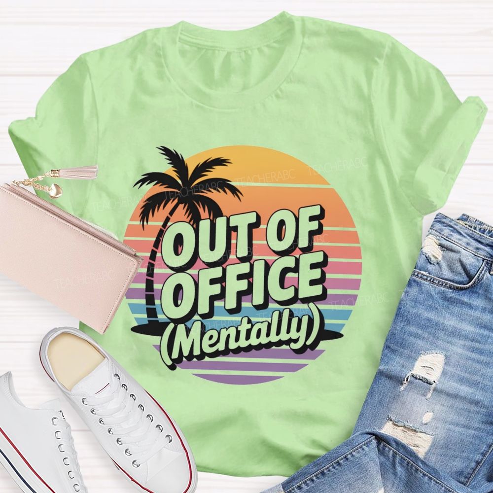 Out Of Office Mentally On Summer Break Teacher T-Shirt
