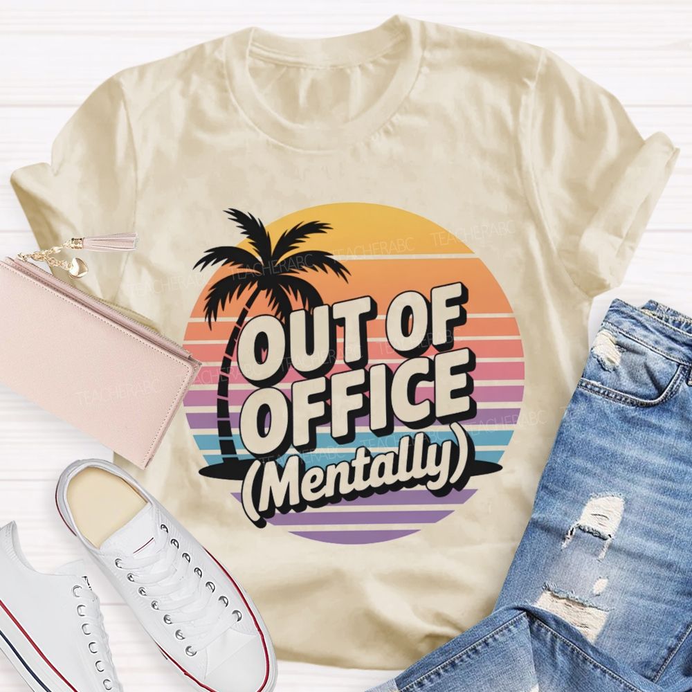 Out Of Office Mentally On Summer Break Teacher T-Shirt