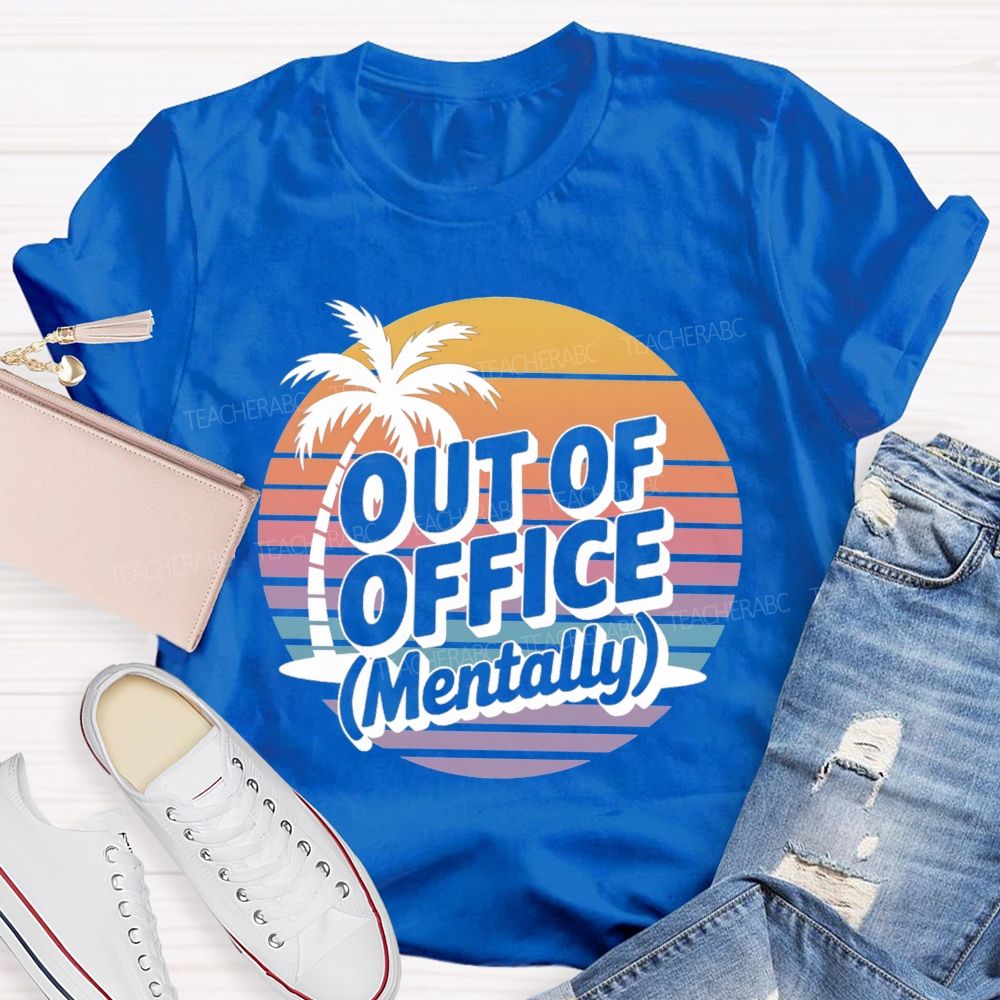 Out Of Office Mentally On Summer Break Teacher T-Shirt