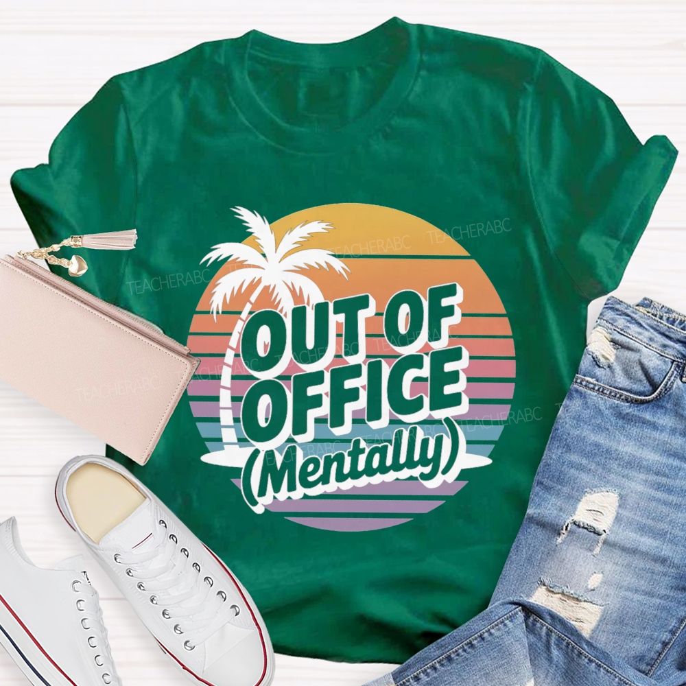 Out Of Office Mentally On Summer Break Teacher T-Shirt