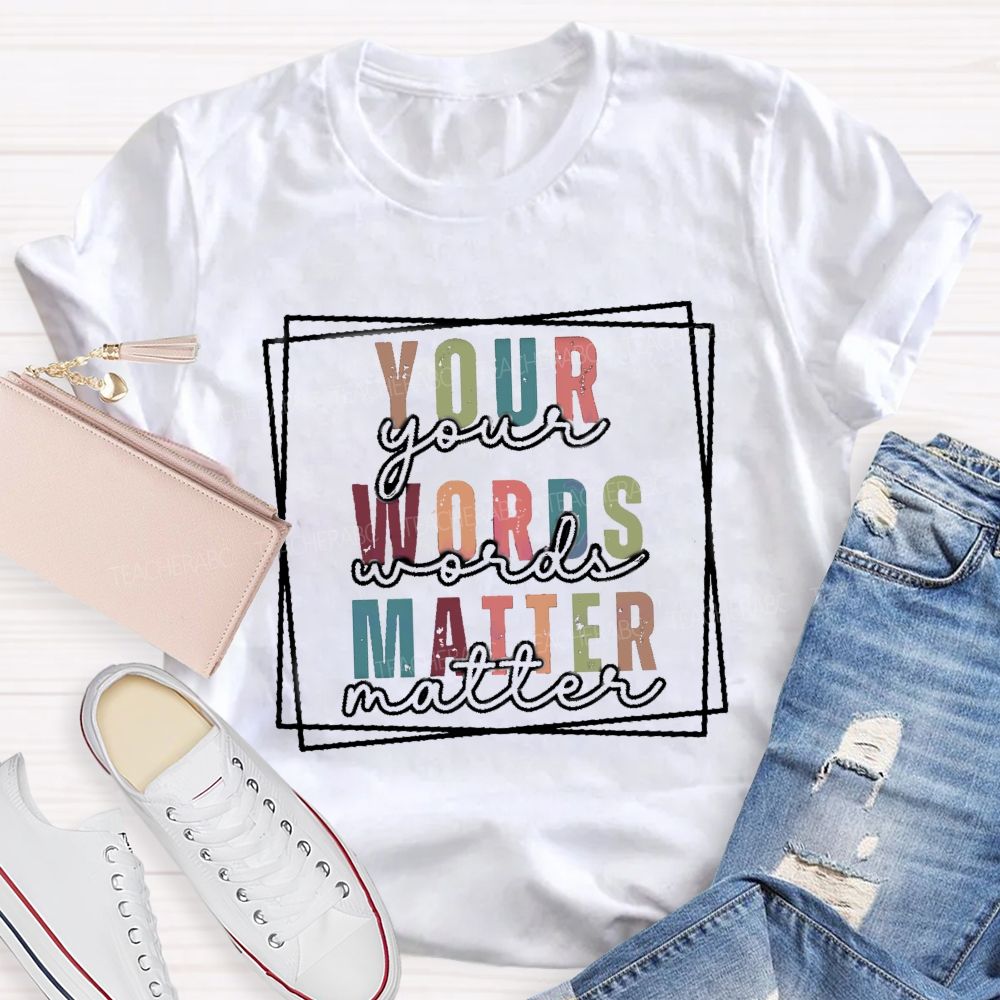 Your Words Matter Colorful Letter Teacher T-Shirt