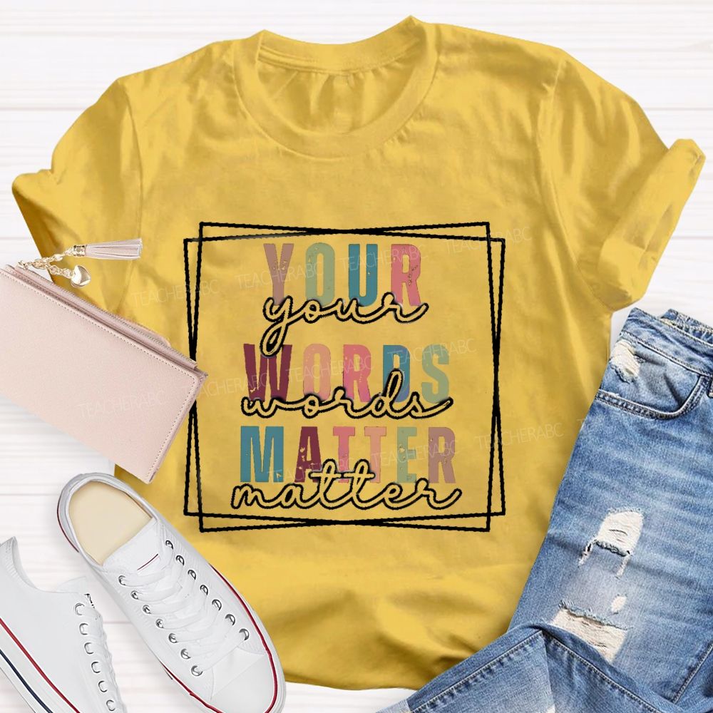 Your Words Matter Colorful Letter Teacher T-Shirt