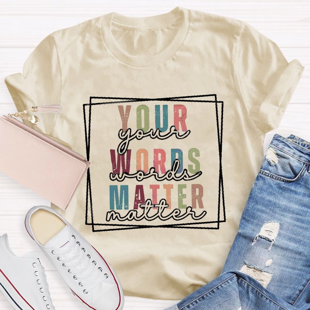 Your Words Matter Colorful Letter Teacher T-Shirt