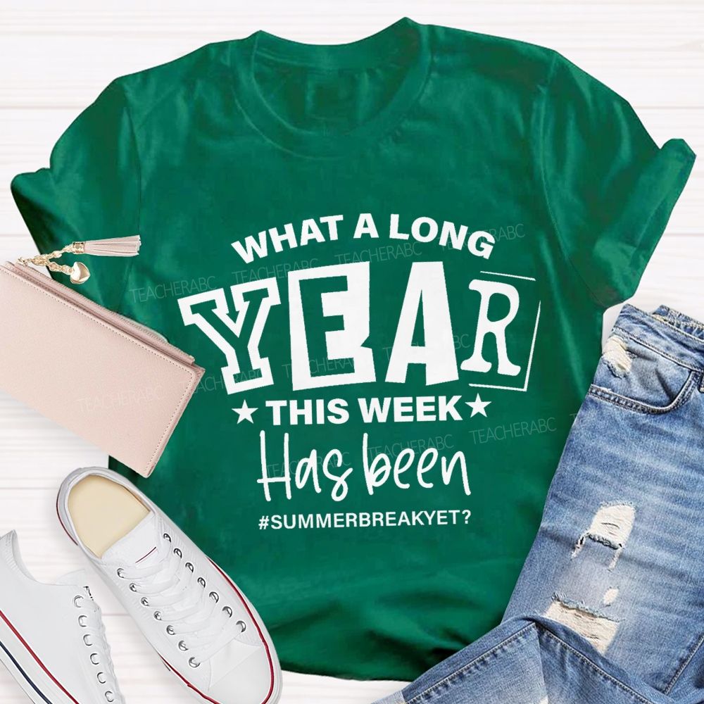 What A Long Year This Week Has Been Summer Break Yet Teacher T-Shirt