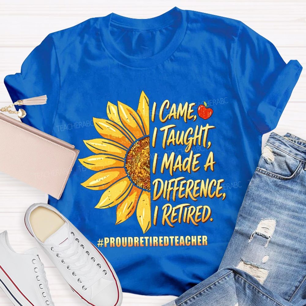 I Came I Taught I Made A Diffidence I Retired Sunflower Teacher T-Shirt