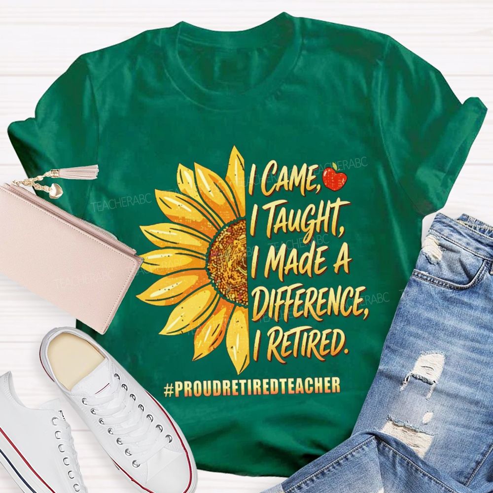 I Came I Taught I Made A Diffidence I Retired Sunflower Teacher T-Shirt