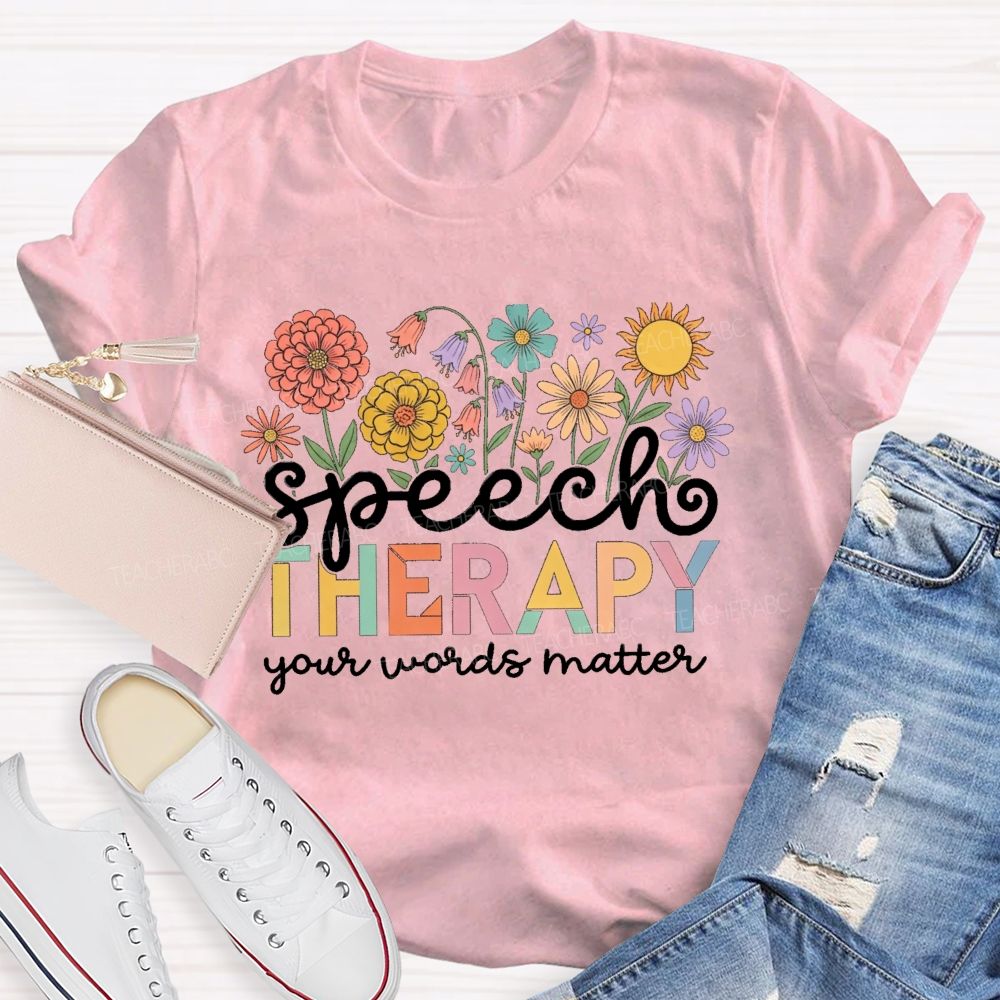 Speech Therapy Your Words Matter  Floral Teacher T-shirt